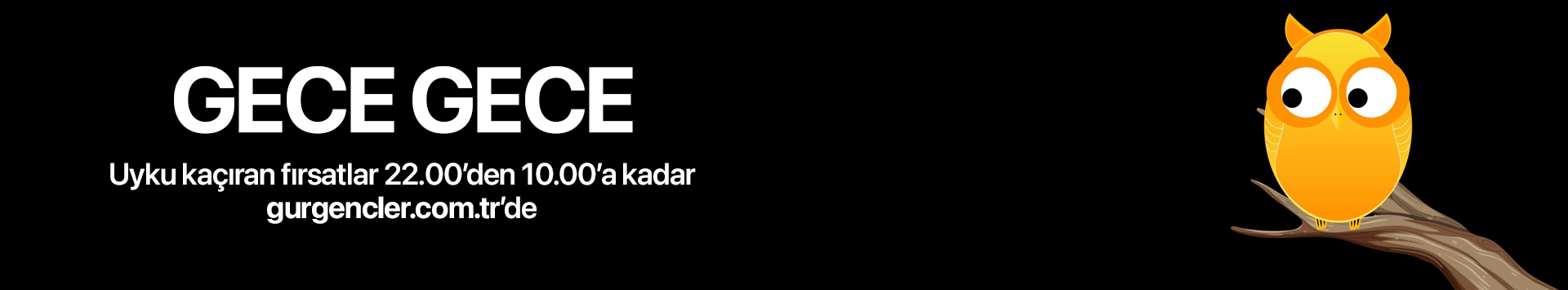 Uyku kaçıran fırsatlar 22.00'den 10.00'a kadar gurgencler.com.tr'de