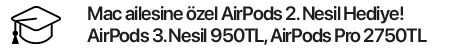 Mac ailesine özel AirPods 2. Nesil Hediye! AirPods 3. Nesil 950TL, AirPods Pro 2750TL